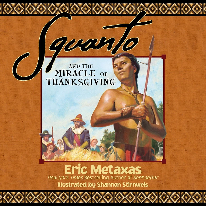 Squanto and the Miracle of Thanksgiving: A Harvest Story from Colonial America How One Native American's Friendship Saved Pilgrims