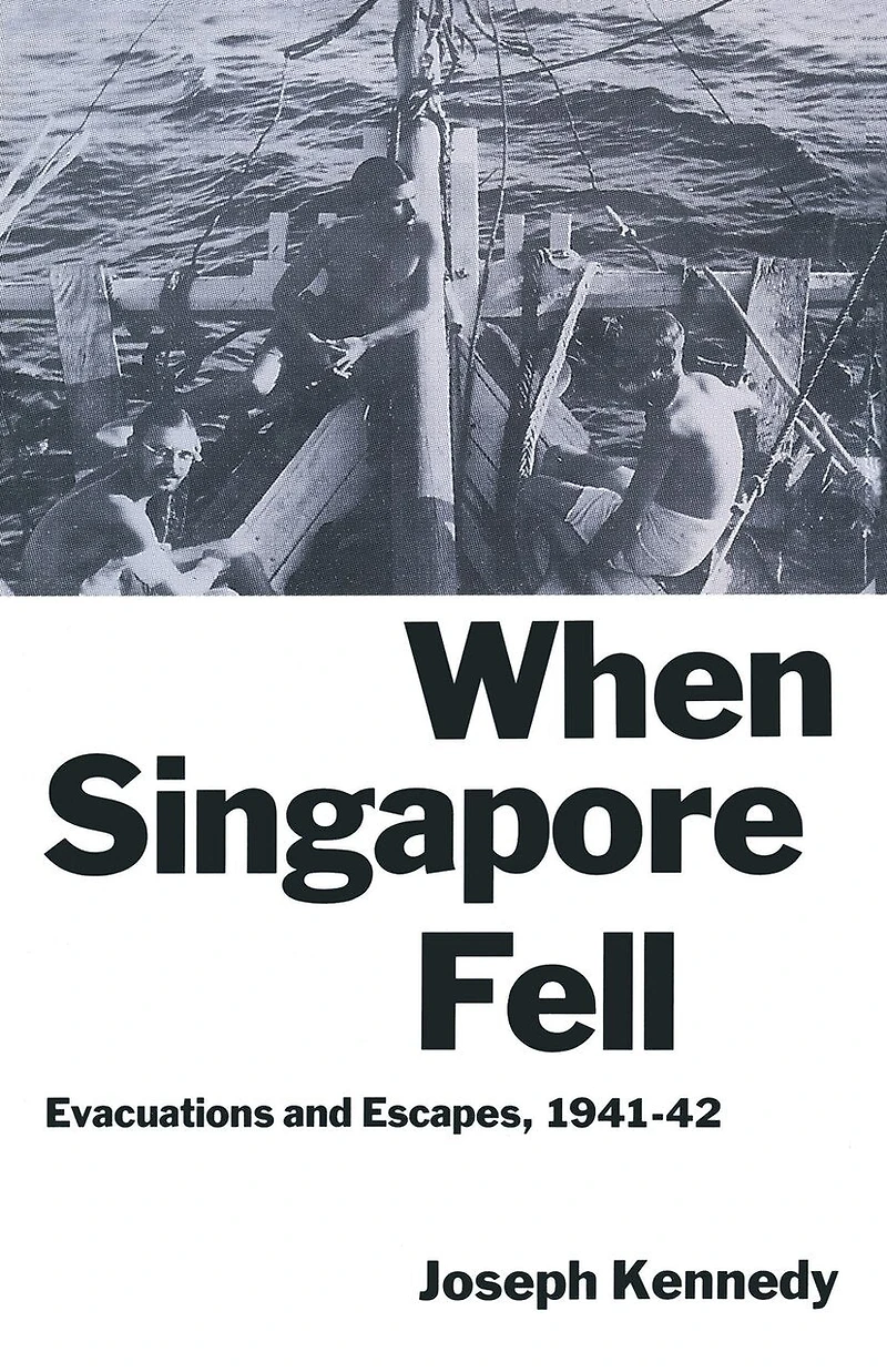 When Singapore Fell: Evacuations And Escapes, 1941-42