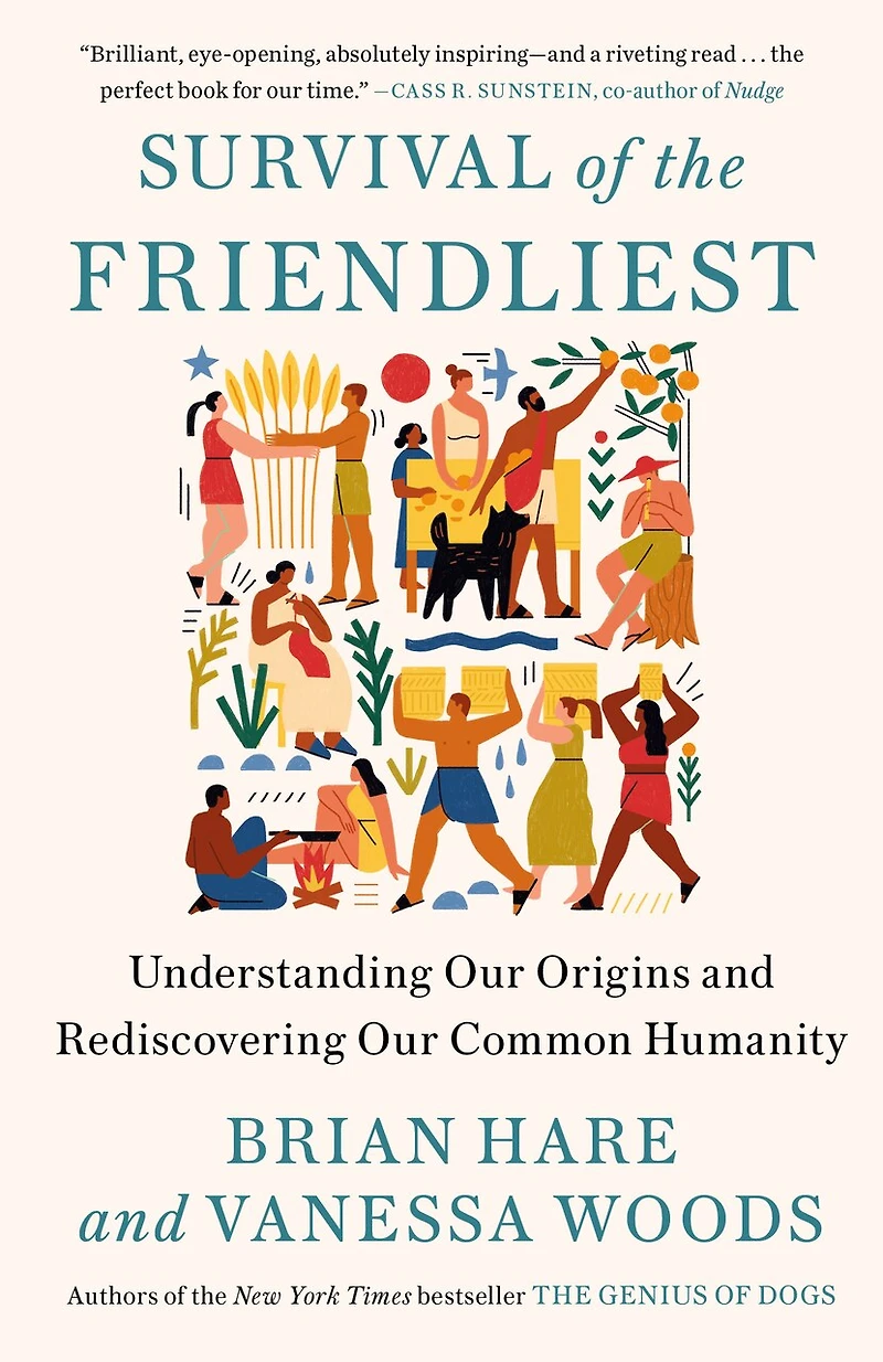 Survival of the Friendliest: Understanding Our Origins and Rediscovering Common Humanity