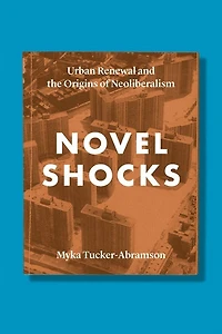 Novel Shocks: Urban Renewal And The Origins Of Neoliberalism