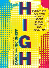 High: Everything You Want To Know About Drugs, Alcohol, And Addiction