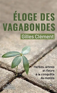 Eloge des vagabondes: herbes, arbres et fleurs à la conquête du monde