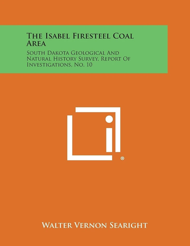 The Isabel Firesteel Coal Area: South Dakota Geological and Natural History Survey, Report of Investigations, No. 10