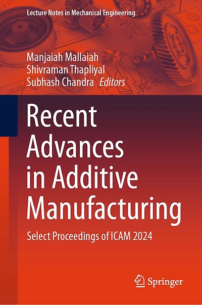 Recent Advances Additive Manufacturing, Volume 1: Select Proceedings of ICAM 2024