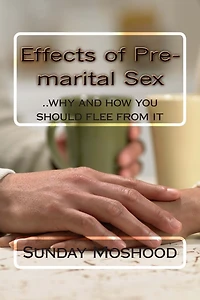 Effects of Pre-marital Sex: ..why and how you should flee from it