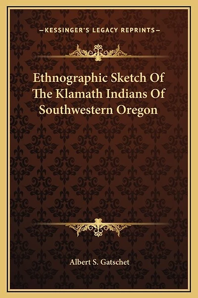 Ethnographic Sketch Of The Klamath Indians Of Southwestern Oregon