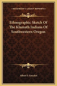 Ethnographic Sketch Of The Klamath Indians Of Southwestern Oregon
