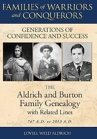 Families of Warriors and Conquerors: Generations of Confidence and Success - The Aldrich and Burton Family Genealogy with Related Lines
