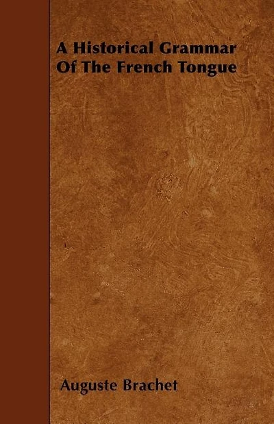 A Historical Grammar Of The French Tongue