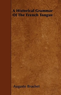 A Historical Grammar Of The French Tongue