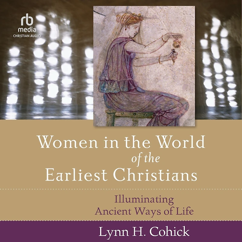 Women the World of Earliest Christians: Illuminating Ancient Ways Life