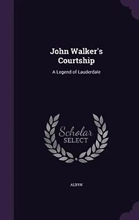 John Walker's Courtship: A Legend of Lauderdale
