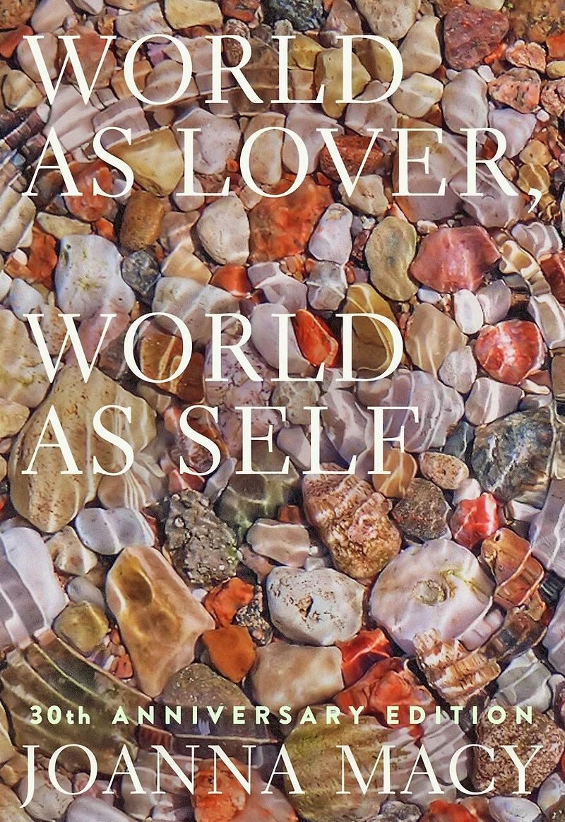 World as Lover, Self: 30th Anniversary Edition: Courage for Global Justice and Planetary Renewal
