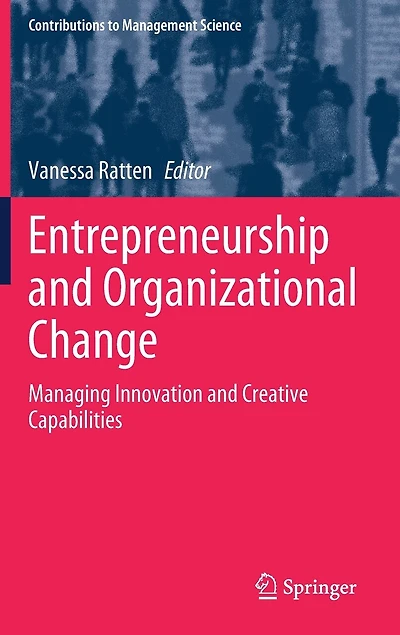 Entrepreneurship And Organizational Change: Managing Innovation Creative Capabilities