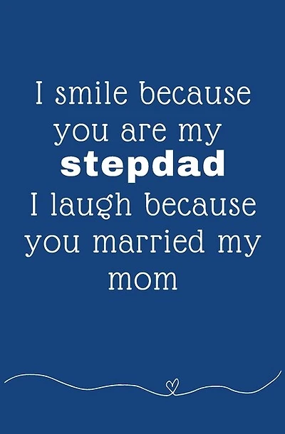 I Smile Because You're My Stepdad I Laugh Because You Married My Mom: Coloring Activity Book For Fathers Day Birthday From Kid Toddler Personalized Gift Dad