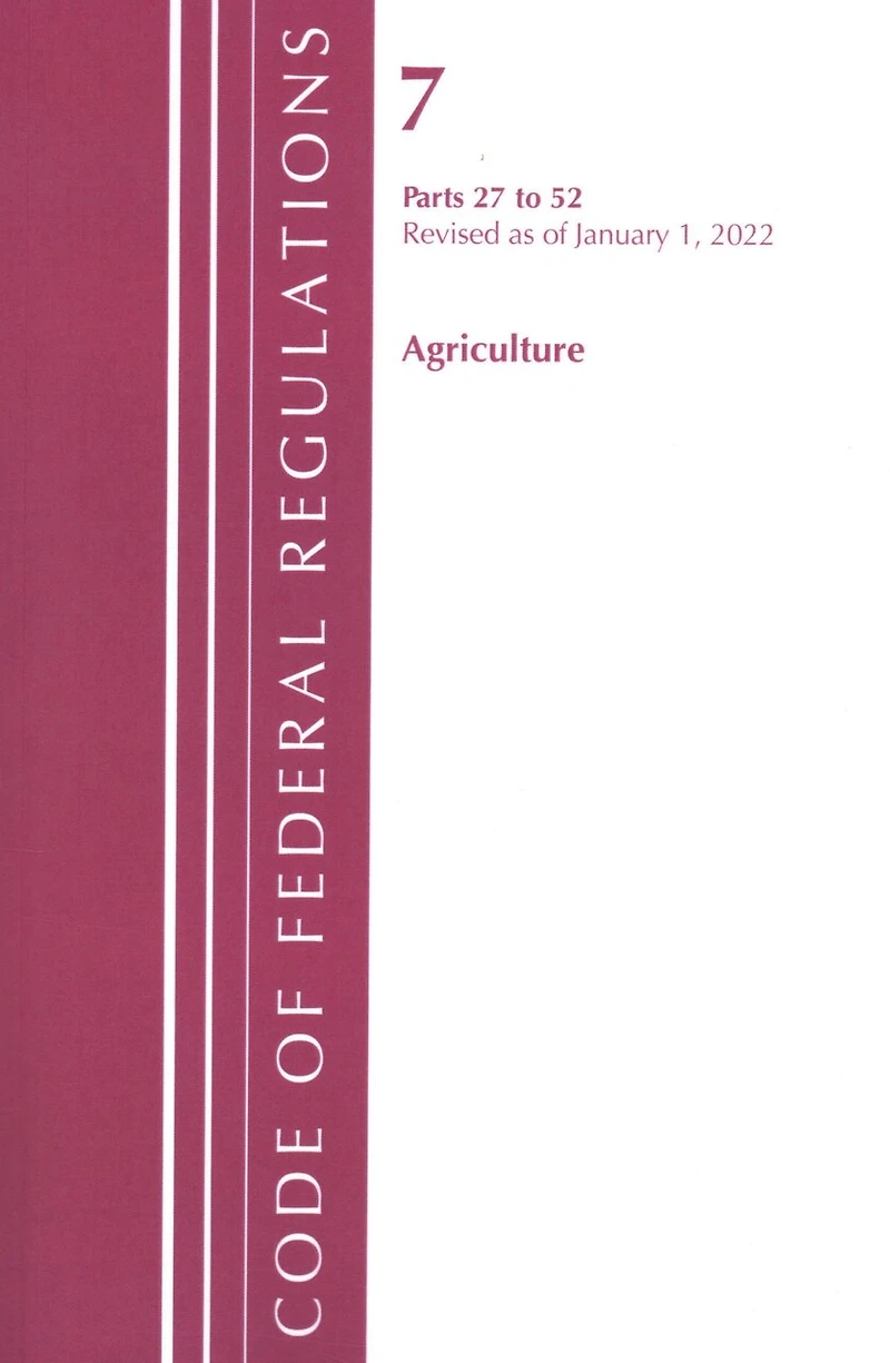 Code of Federal Regulations, Title 07 Agriculture 27-52, Revised as January 1, 2025