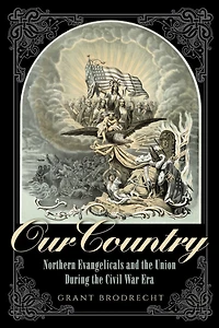 Our Country: Northern Evangelicals And The Union During Civil War Era