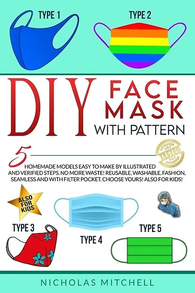 Diy Face Mask With Pattern: 5 Homemade Models Easy To Make By Illustrated And Verified Steps. No More Waste! Reusable, Washable