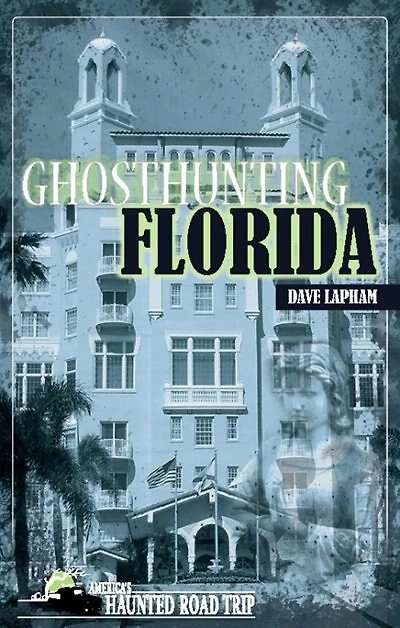 Ghost Hunting Florida: Your Travel Guide to 30 Haunted Places