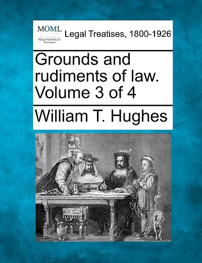 Grounds And Rudiments Of Law. Volume 3 Of 4