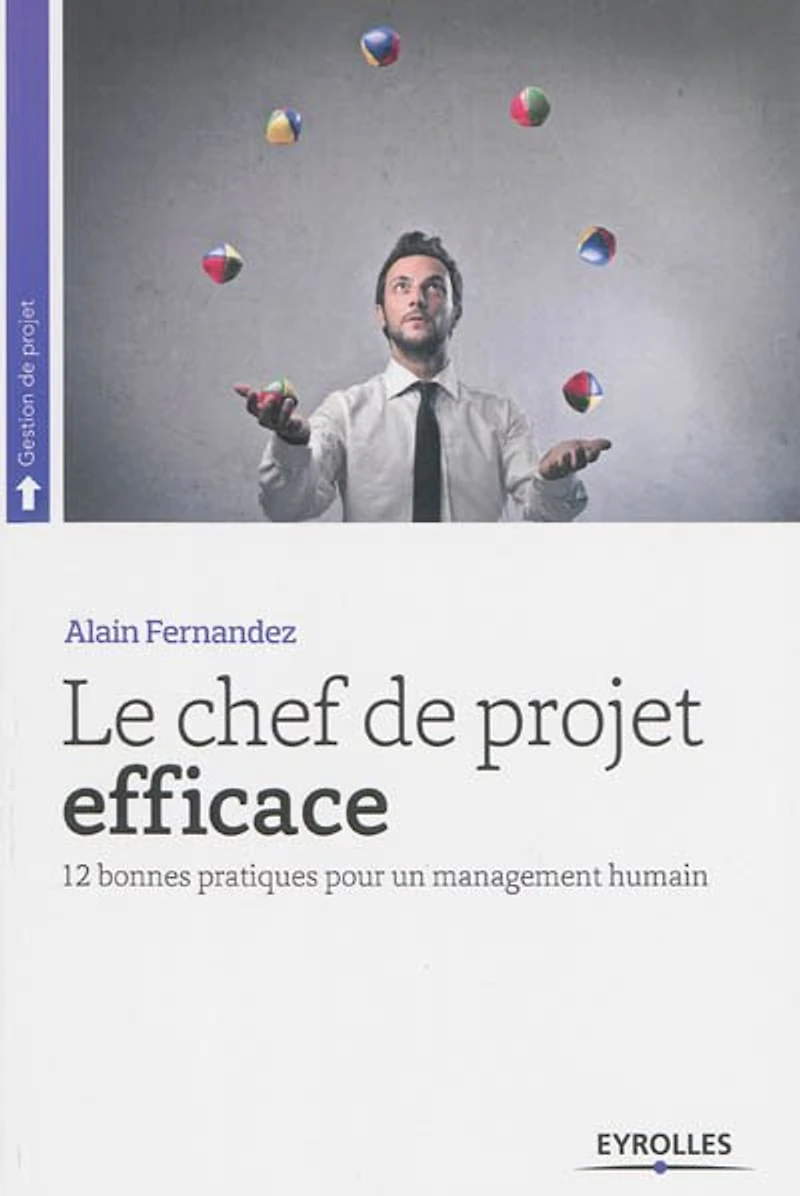 Le chef de projet efficace: 12 bonnes pratiques pour un management humain