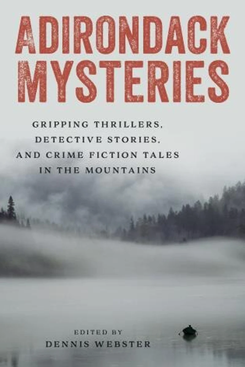 Adirondack Mysteries: Gripping Thrillers, Detective Stories, and Crime Fiction Tales the Mountains