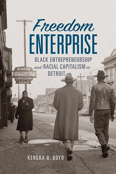 Freedom Enterprise: Black Entrepreneurship and Racial Capitalism Detroit