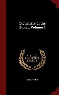 Dictionary of the Bible .. Volume 4