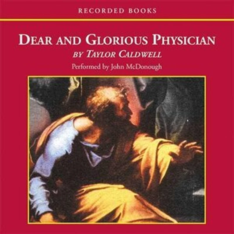 Dear and Glorious Physician: The Living Story of Saint Luke, Man of Medicine