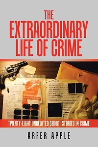 The Extraordinary Life Of Crime: Twenty-eight Unrelated Short Stories Crime