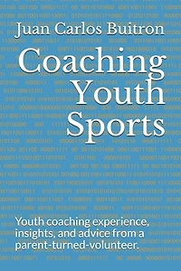 Coaching Youth Sports: Youth coaching experience, insights, and advice from a parent-turned-volunteer.