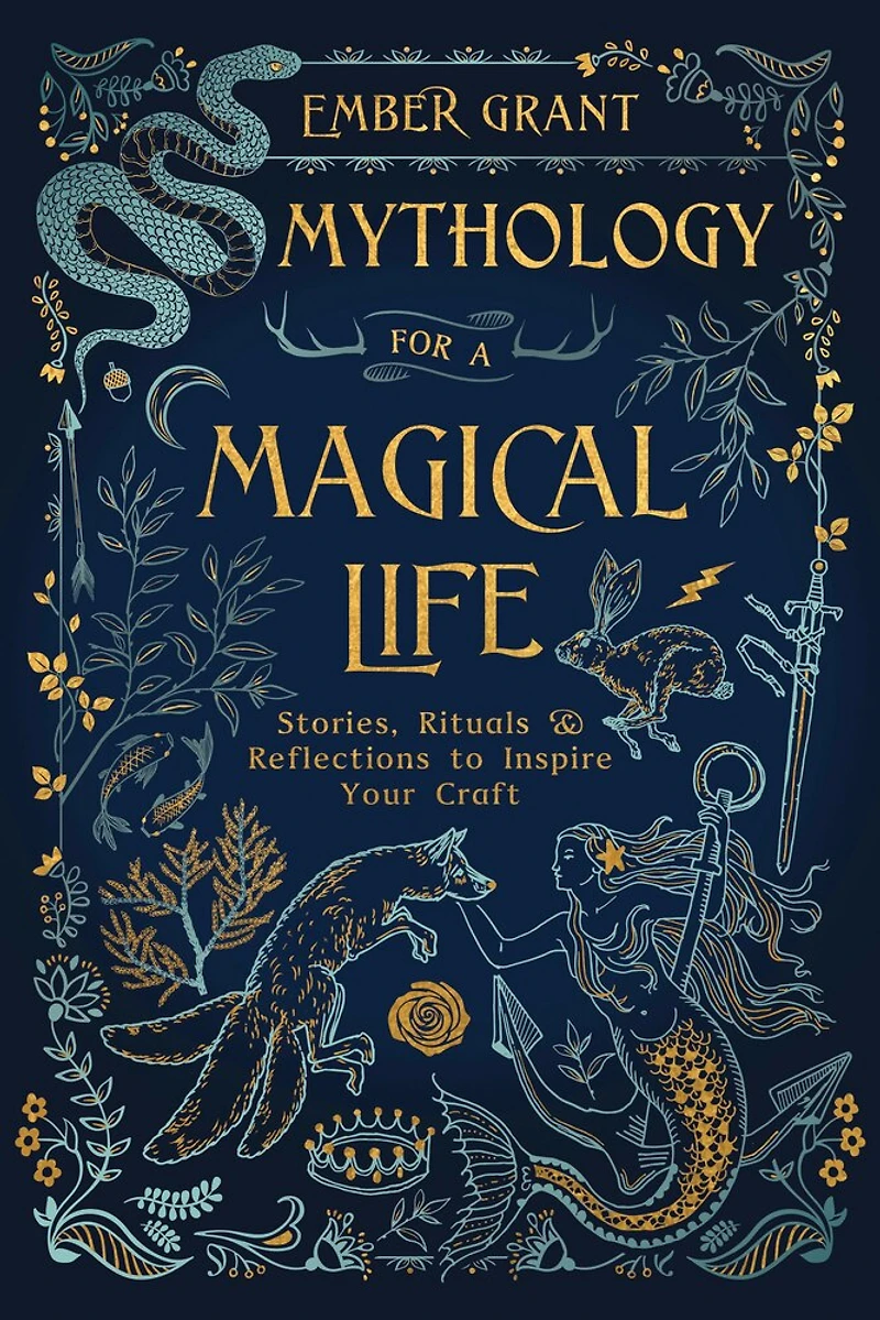 Mythology For A Magical Life: Stories, Rituals & Reflections To Inspire Your Craft