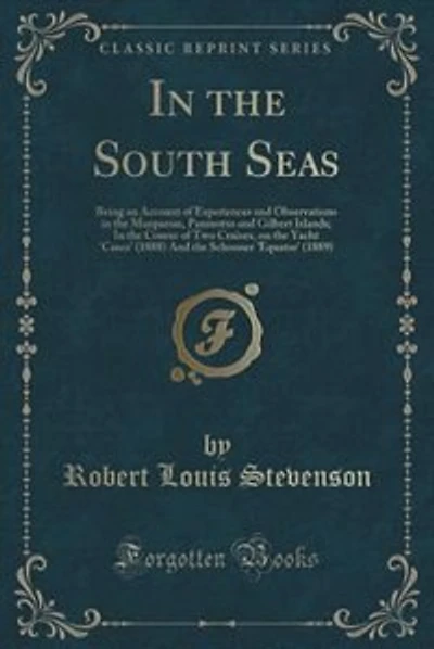 In the South Seas: Being an Account of Experiences and Observations in the Marquesas, Paumotus and Gilbert Islands; In