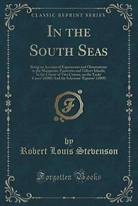 In the South Seas: Being an Account of Experiences and Observations in the Marquesas, Paumotus and Gilbert Islands; In