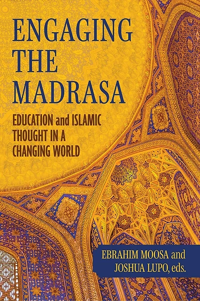 Engaging the Madrasa: Education and Islamic Thought a Changing World