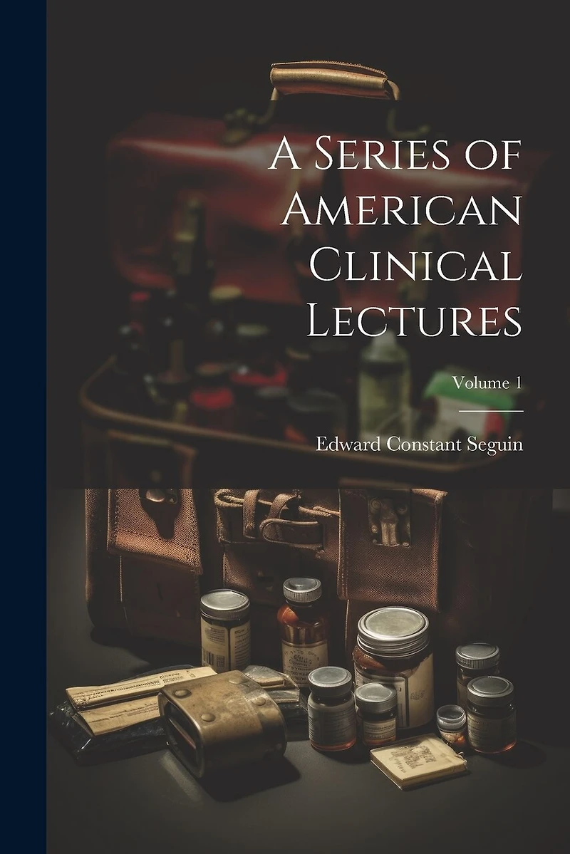 A Series of American Clinical Lectures; Volume 1