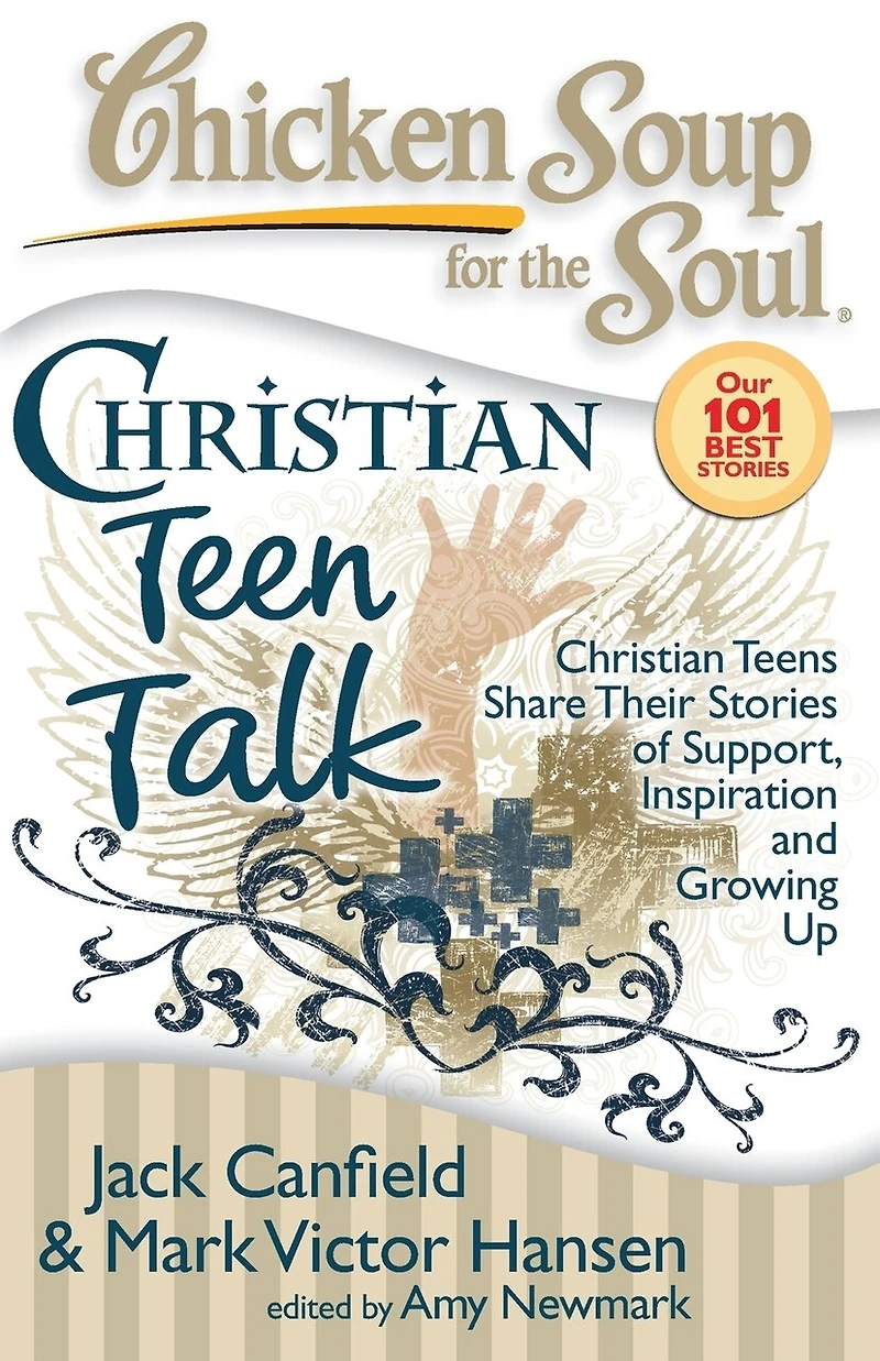 Chicken Soup for the Soul: Christian Teen Talk: Teens Share Their Stories of Support, Inspiration and Growing Up