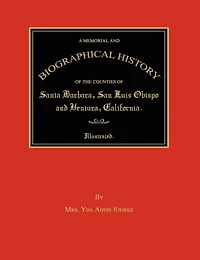 A Memorial and Biographical History of the Counties of Santa Barbara, San Luis Obispo and Ventura, California