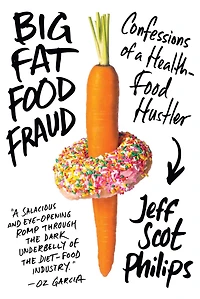 Big Fat Food Fraud: Confessions of a Health-Food Hustler