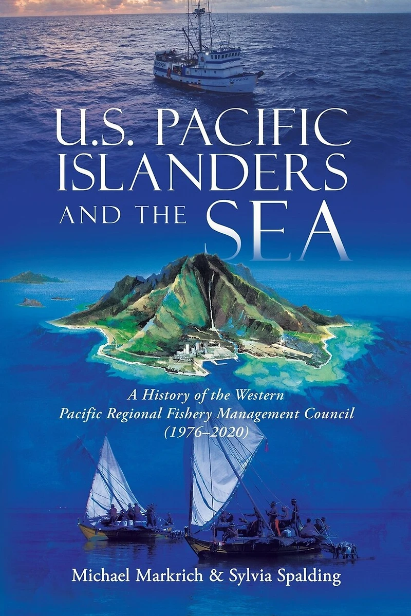 U.S. Pacific Islanders and the Sea: A History of Western Regional Fishery Management Council (1976-2020)