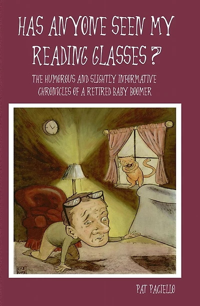 Has Anyone Seen My Reading Glasses?: The Humorous And Slightly Informative Chronicles of a Retired Baby Boomer