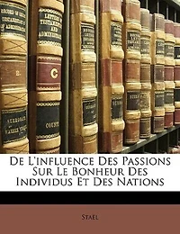De L'influence Des Passions Sur Le Bonheur Individus Et Nations