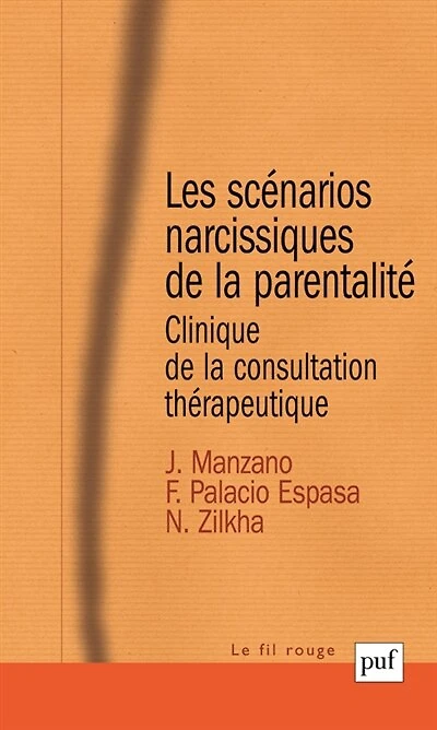 Les scénarios narcissiques de la parentalité: clinique de la consultation thérapeutique