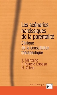 Les scénarios narcissiques de la parentalité: clinique de la consultation thérapeutique