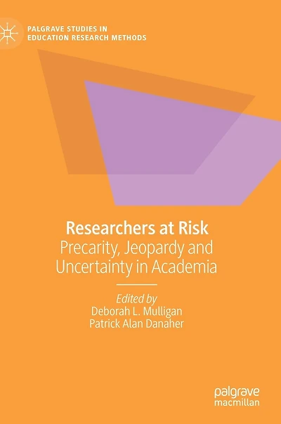 Researchers at Risk: Precarity, Jeopardy and Uncertainty Academia