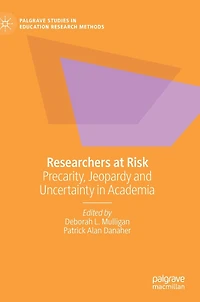 Researchers at Risk: Precarity, Jeopardy and Uncertainty Academia