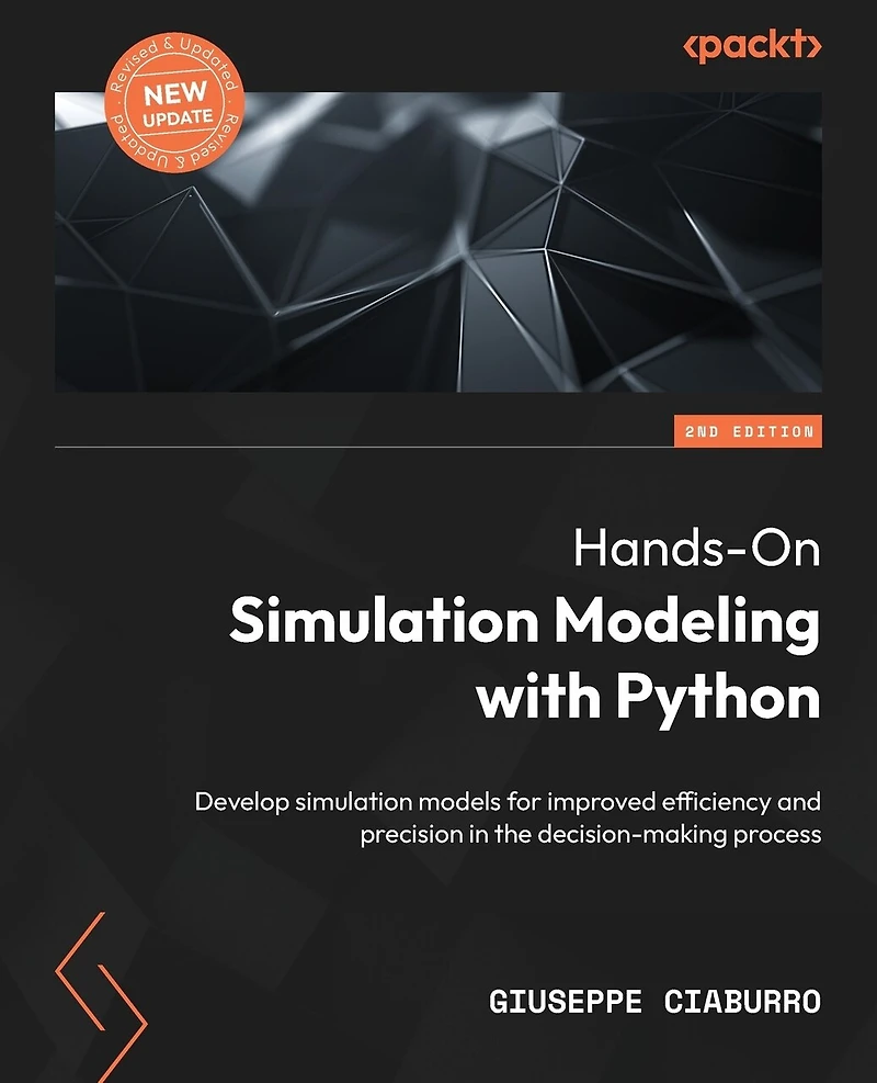 Hands-On simulation Modeling with Python - Second Edition: Develop models for improved efficiency and precision the decision-making process