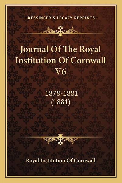 Journal Of The Royal Institution Of Cornwall V6: 1878-1881 (1881)