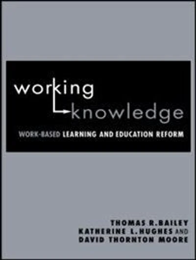 Working Knowledge: Work-Based Learning and Education Reform