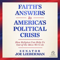 Faith's Answers to America's Political Crisis: How Religion Can Help Us Out of the Mess We're